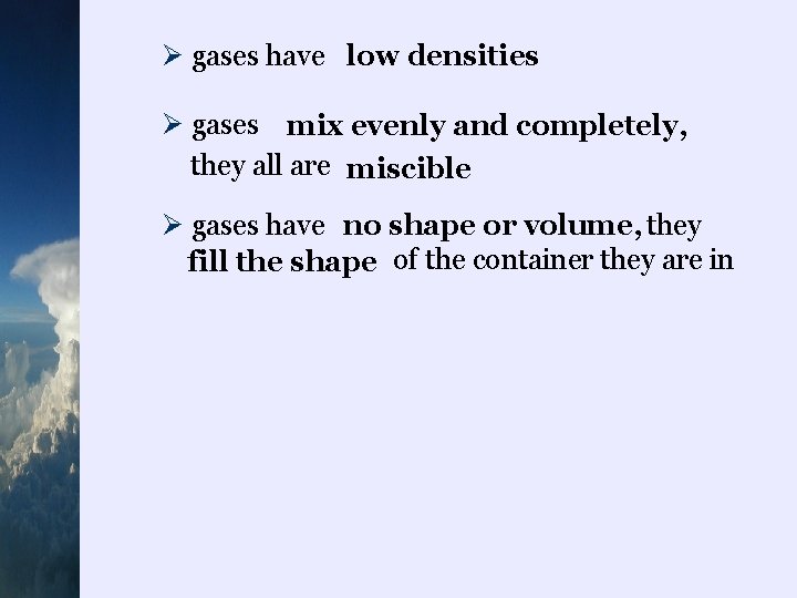 Ø gases have low densities Ø gases mix evenly and completely, they all are