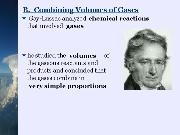 B. Combining Volumes of Gases ¬ Gay-Lussac analyzed chemical reactions that involved gases ¬he