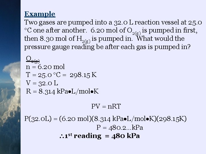 Example Two gases are pumped into a 32. 0 L reaction vessel at 25.