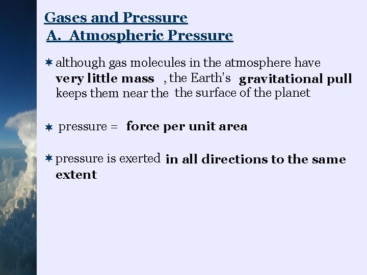 Gases and Pressure A. Atmospheric Pressure ¬although gas molecules in the atmosphere have ,