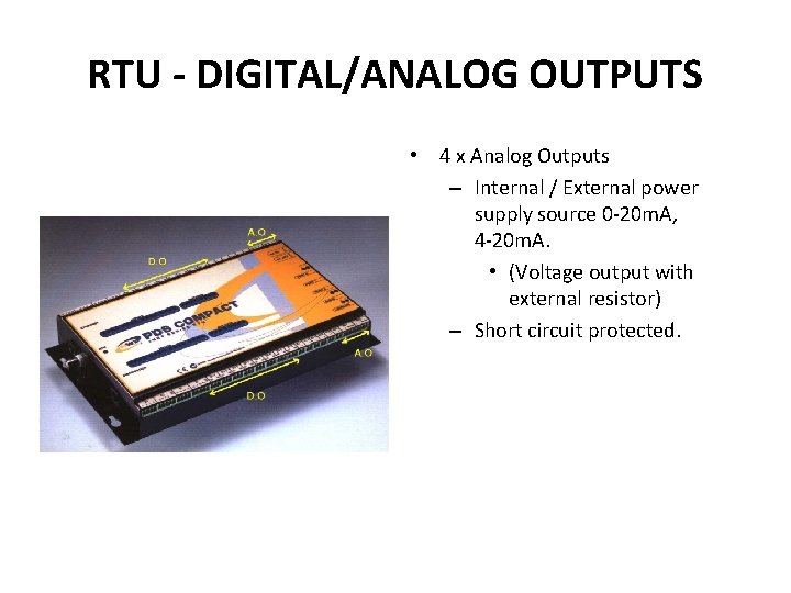 RTU - DIGITAL/ANALOG OUTPUTS • 4 x Analog Outputs – Internal / External power