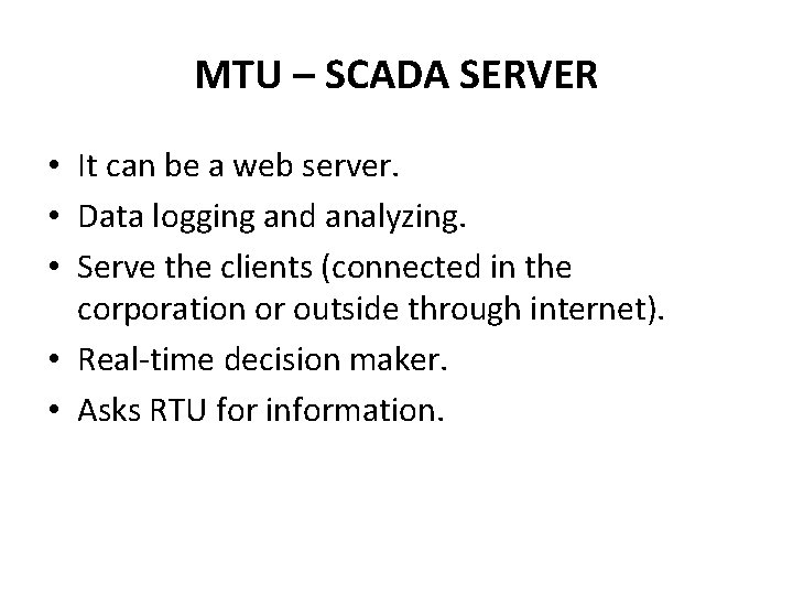 MTU – SCADA SERVER • It can be a web server. • Data logging