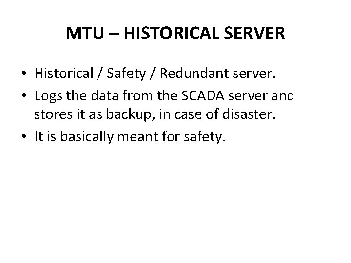 MTU – HISTORICAL SERVER • Historical / Safety / Redundant server. • Logs the