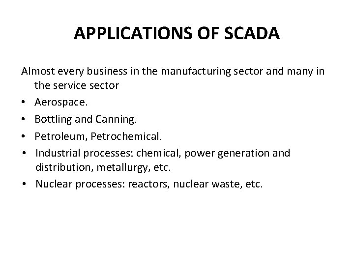 APPLICATIONS OF SCADA Almost every business in the manufacturing sector and many in the