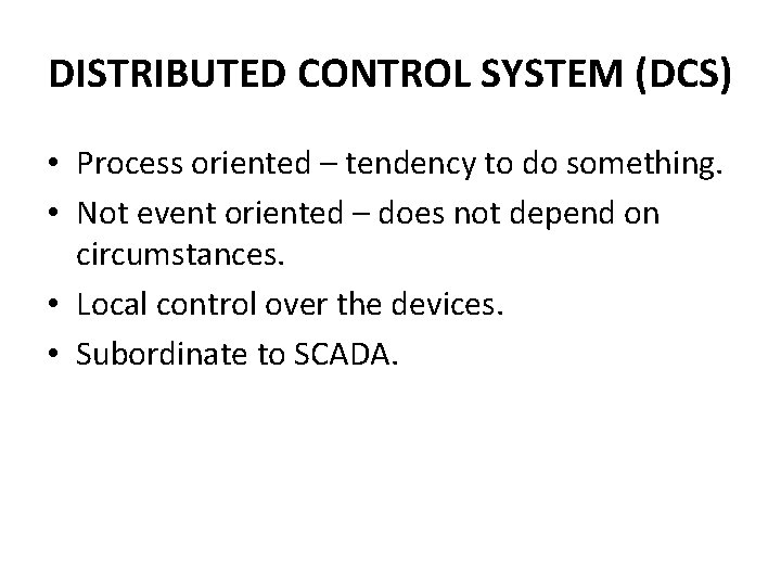 DISTRIBUTED CONTROL SYSTEM (DCS) • Process oriented – tendency to do something. • Not