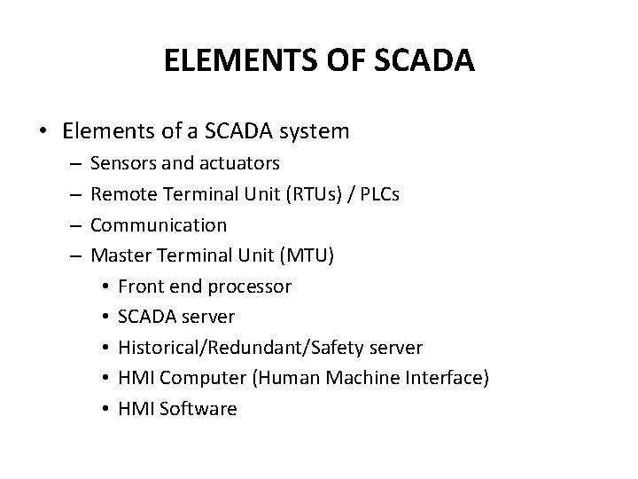 ELEMENTS OF SCADA • Elements of a SCADA system – – Sensors and actuators