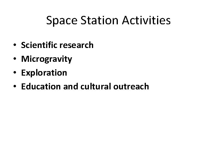 Space Station Activities • • Scientific research Microgravity Exploration Education and cultural outreach 