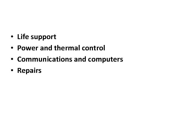  • • Life support Power and thermal control Communications and computers Repairs 