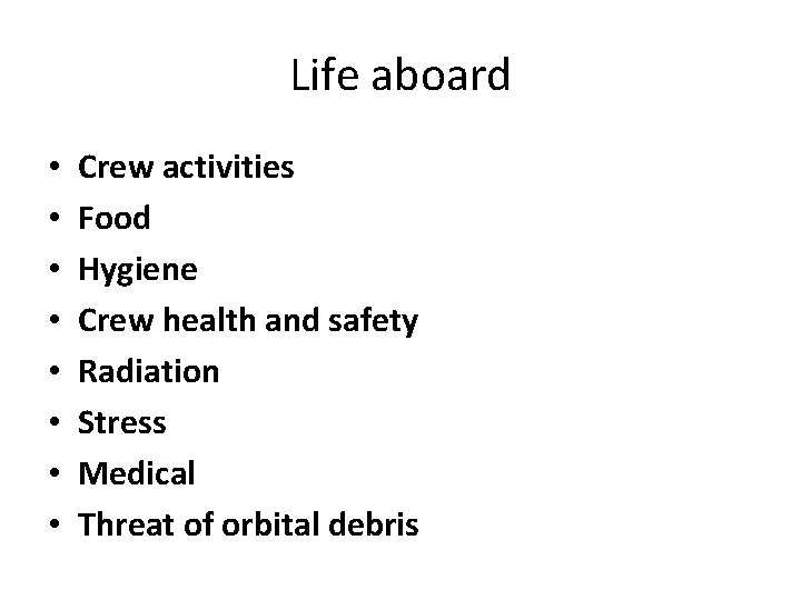 Life aboard • • Crew activities Food Hygiene Crew health and safety Radiation Stress