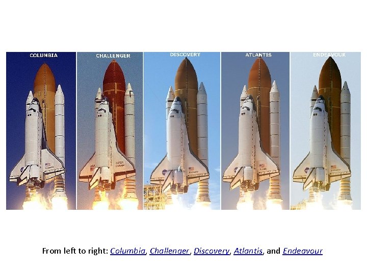  From left to right: Columbia, Challenger, Discovery, Atlantis, and Endeavour 
