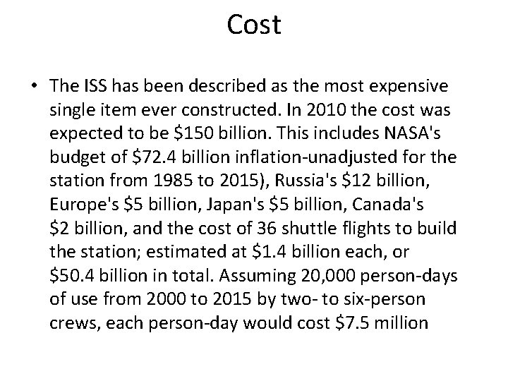 Cost • The ISS has been described as the most expensive single item ever