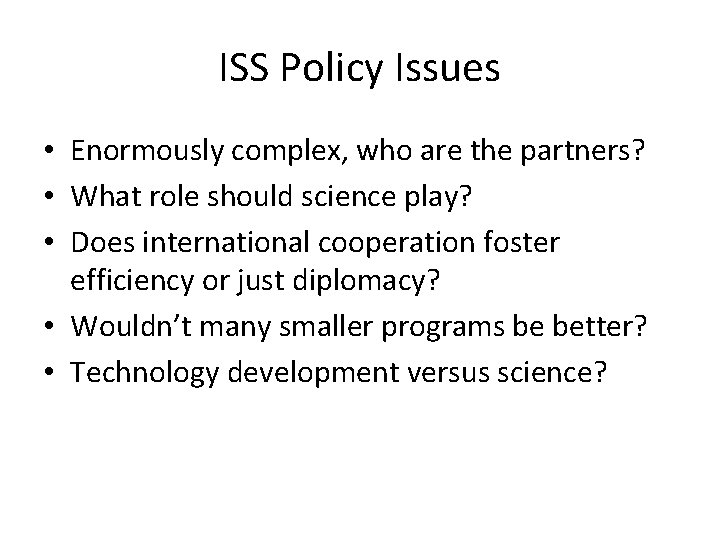 ISS Policy Issues • Enormously complex, who are the partners? • What role should