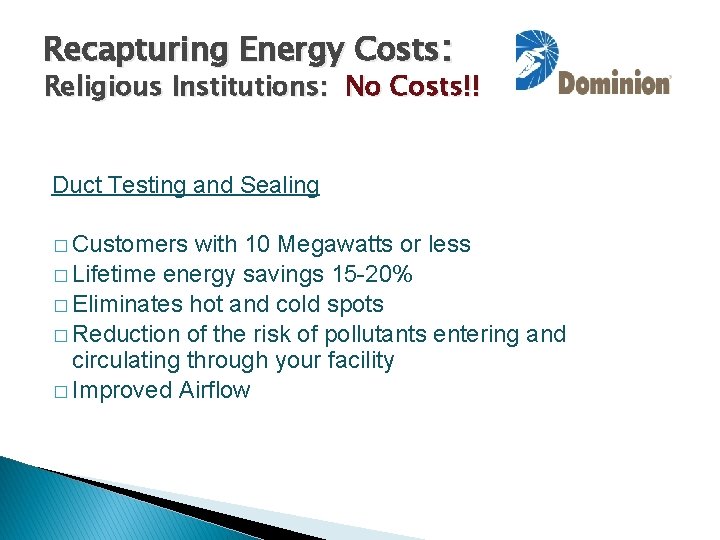 Recapturing Energy Costs: Religious Institutions: No Costs!! Duct Testing and Sealing � Customers with