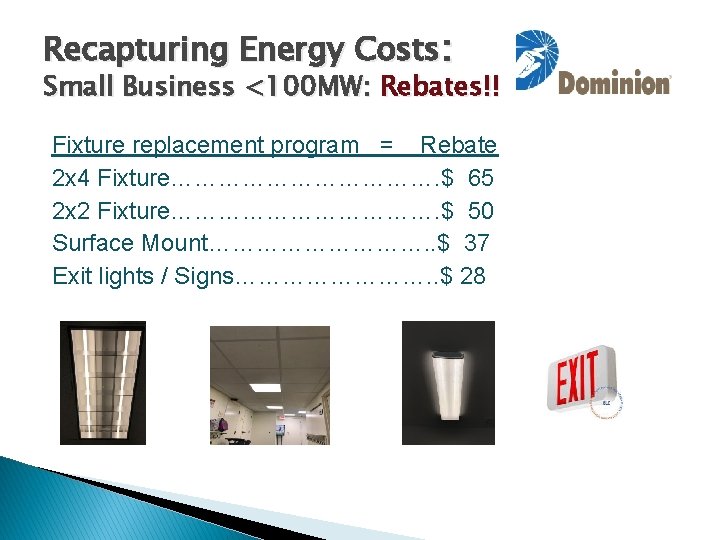 Recapturing Energy Costs: Small Business <100 MW: Rebates!! Fixture replacement program = Rebate 2