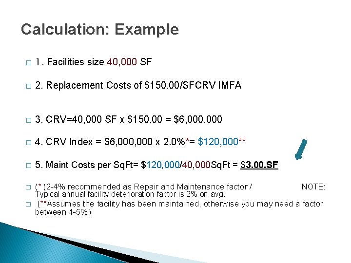 Calculation: Example � 1. Facilities size 40, 000 SF � 2. Replacement Costs of