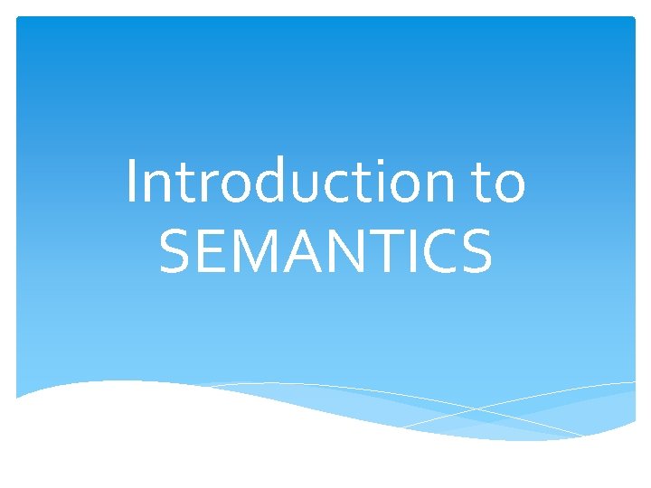 Introduction to SEMANTICS 