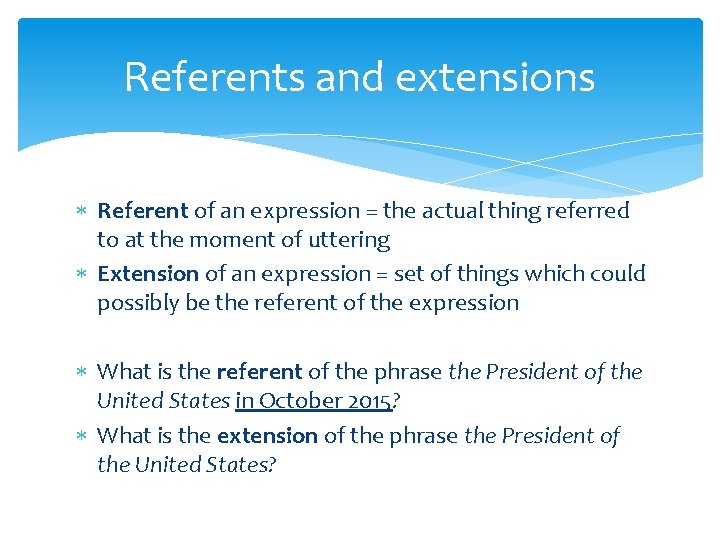 Referents and extensions Referent of an expression = the actual thing referred to at