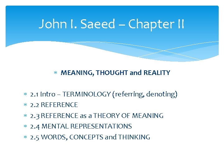 John I. Saeed – Chapter II MEANING, THOUGHT and REALITY 2. 1 Intro –