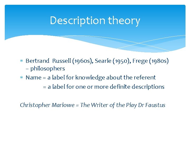 Description theory Bertrand Russell (1960 s), Searle (1950), Frege (1980 s) – philosophers Name