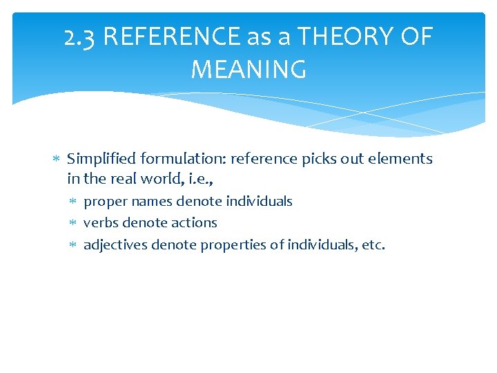 2. 3 REFERENCE as a THEORY OF MEANING Simplified formulation: reference picks out elements
