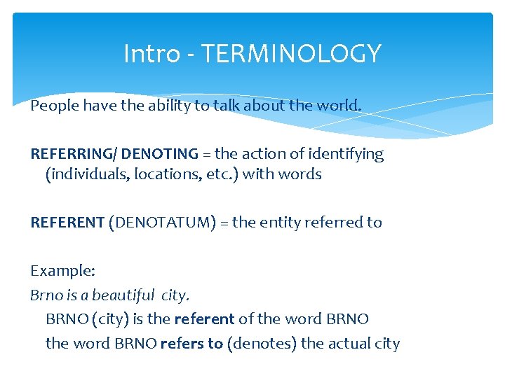 Intro - TERMINOLOGY People have the ability to talk about the world. REFERRING/ DENOTING