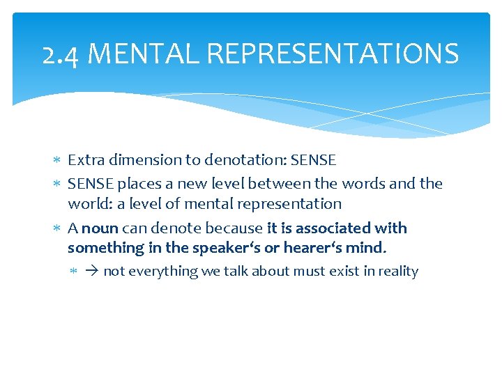2. 4 MENTAL REPRESENTATIONS Extra dimension to denotation: SENSE places a new level between