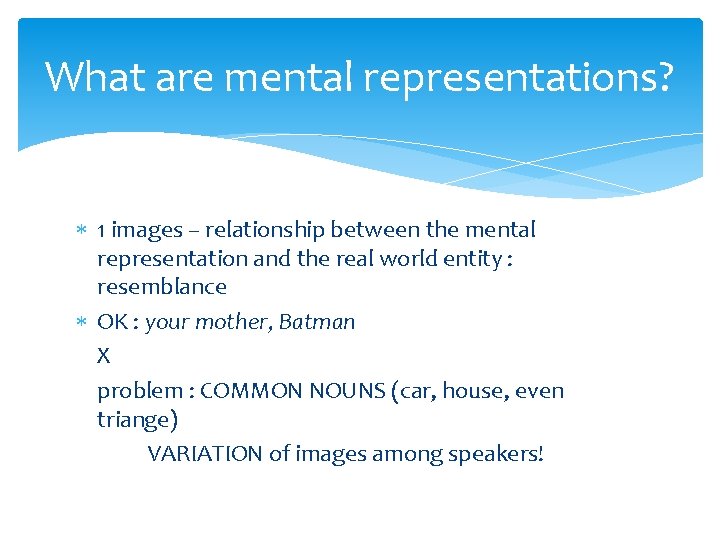 What are mental representations? 1 images – relationship between the mental representation and the