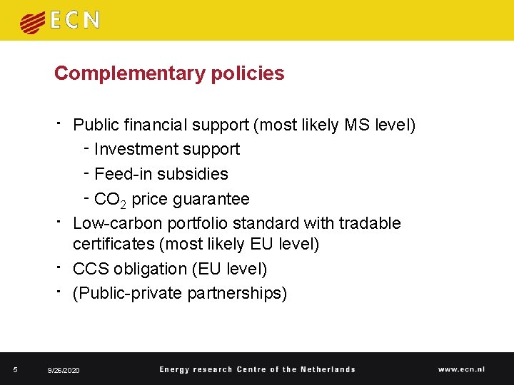 Complementary policies • Public financial support (most likely MS level) ‑ Investment support ‑ Complementary policies • Public financial support (most likely MS level) ‑ Investment support ‑
