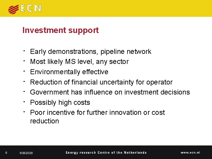 Investment support • • 6 Early demonstrations, pipeline network Most likely MS level, any Investment support • • 6 Early demonstrations, pipeline network Most likely MS level, any