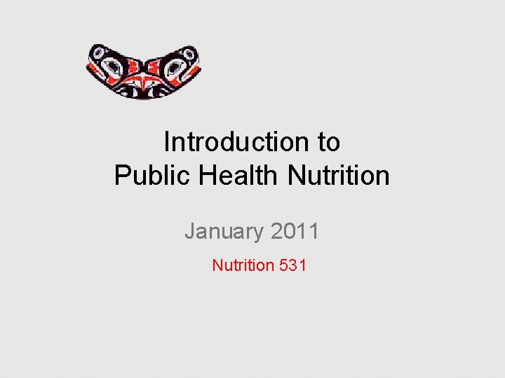 Introduction to Public Health Nutrition January 2011 Nutrition 531 