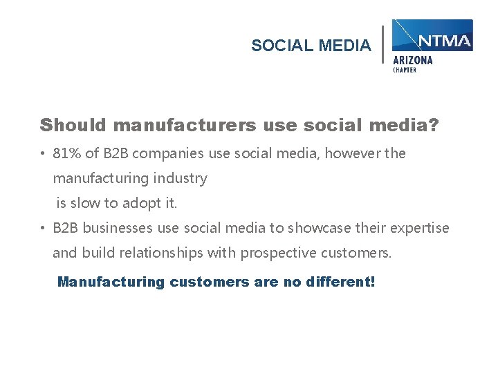 SOCIAL MEDIA Should manufacturers use social media? • 81% of B 2 B companies