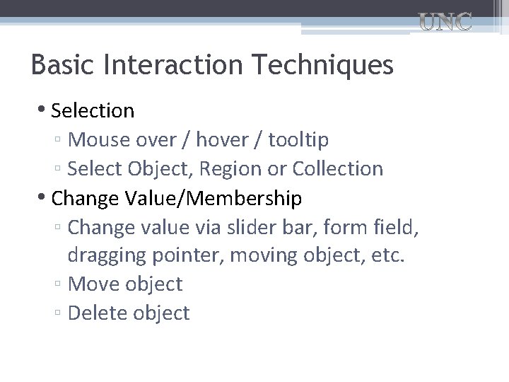 Basic Interaction Techniques • Selection ▫ Mouse over / hover / tooltip ▫ Select