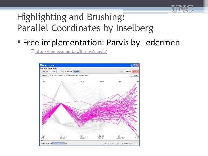 Highlighting and Brushing: Parallel Coordinates by Inselberg • Free implementation: Parvis by Ledermen �