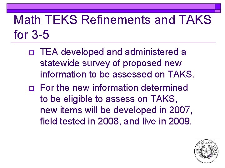 Math TEKS Refinements and TAKS for 3 -5 o o TEA developed and administered