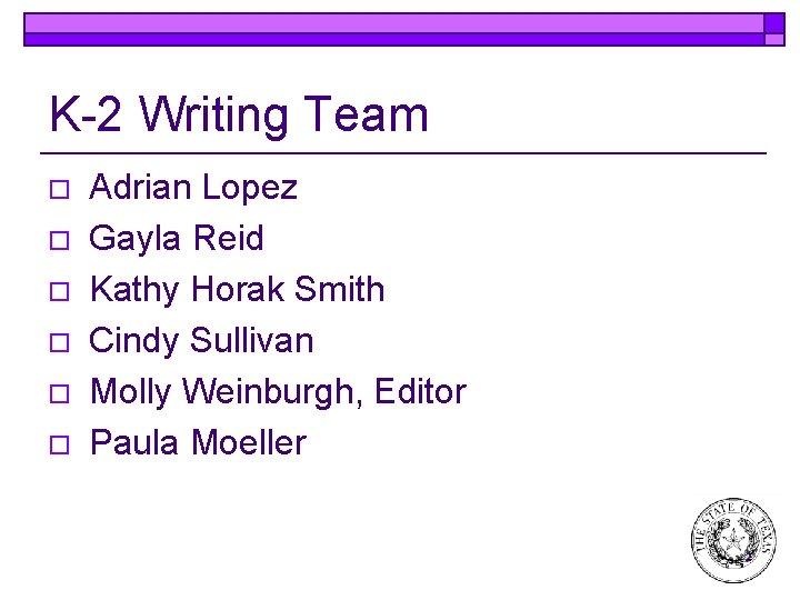K-2 Writing Team o o o Adrian Lopez Gayla Reid Kathy Horak Smith Cindy