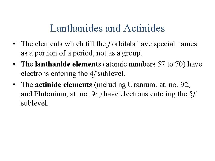 Lanthanides and Actinides • The elements which fill the f orbitals have special names