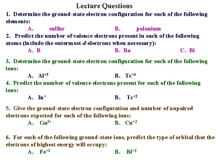 Lecture Questions 1. Determine the ground-state electron configuration for each of the following elements: