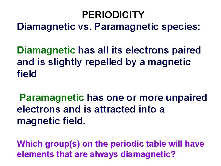 PERIODICITY Diamagnetic vs. Paramagnetic species: Diamagnetic has all its electrons paired and is slightly