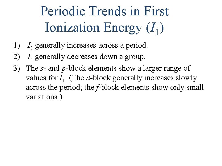 Periodic Trends in First Ionization Energy (I 1) 1) I 1 generally increases across