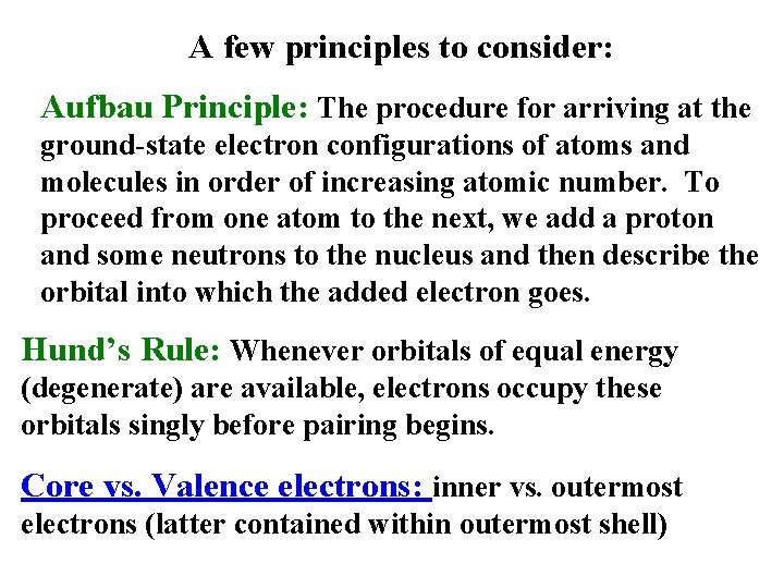 A few principles to consider: Aufbau Principle: The procedure for arriving at the ground-state