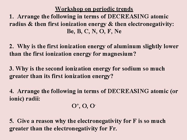 Workshop on periodic trends 1. Arrange the following in terms of DECREASING atomic radius