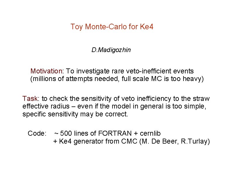 Toy Monte-Carlo for Ke 4 D. Madigozhin Motivation: To investigate rare veto-inefficient events (millions