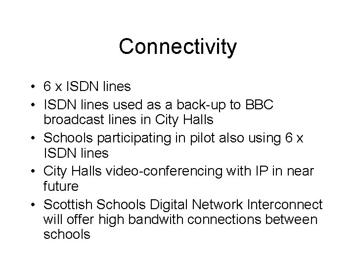 Connectivity • 6 x ISDN lines • ISDN lines used as a back-up to Connectivity • 6 x ISDN lines • ISDN lines used as a back-up to