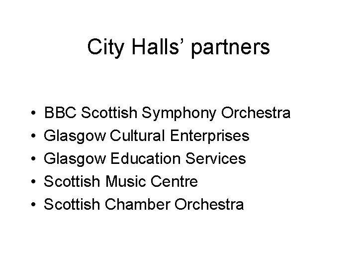 City Halls’ partners • • • BBC Scottish Symphony Orchestra Glasgow Cultural Enterprises Glasgow City Halls’ partners • • • BBC Scottish Symphony Orchestra Glasgow Cultural Enterprises Glasgow
