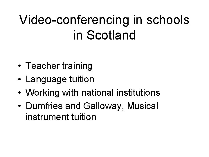 Video-conferencing in schools in Scotland • • Teacher training Language tuition Working with national Video-conferencing in schools in Scotland • • Teacher training Language tuition Working with national