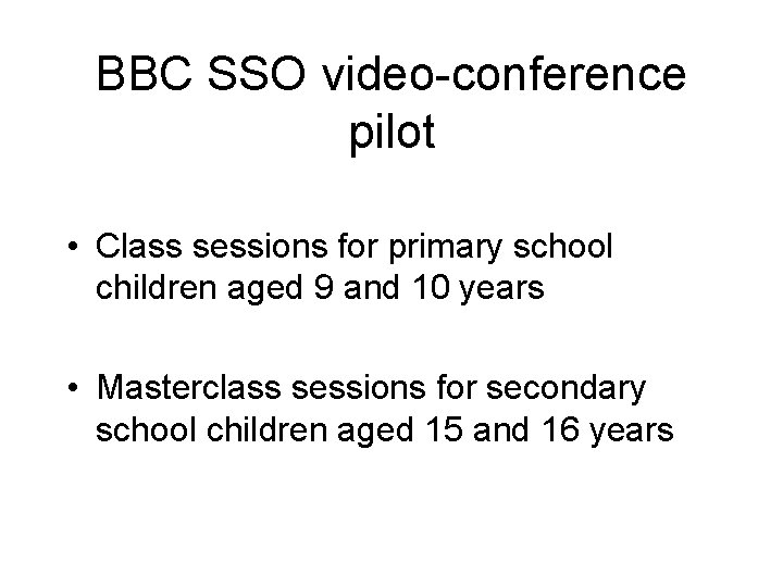 BBC SSO video-conference pilot • Class sessions for primary school children aged 9 and BBC SSO video-conference pilot • Class sessions for primary school children aged 9 and