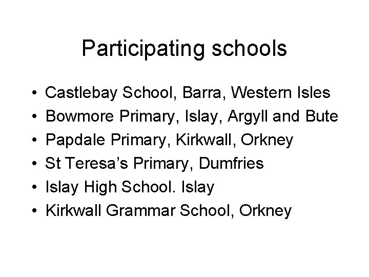 Participating schools • • • Castlebay School, Barra, Western Isles Bowmore Primary, Islay, Argyll Participating schools • • • Castlebay School, Barra, Western Isles Bowmore Primary, Islay, Argyll