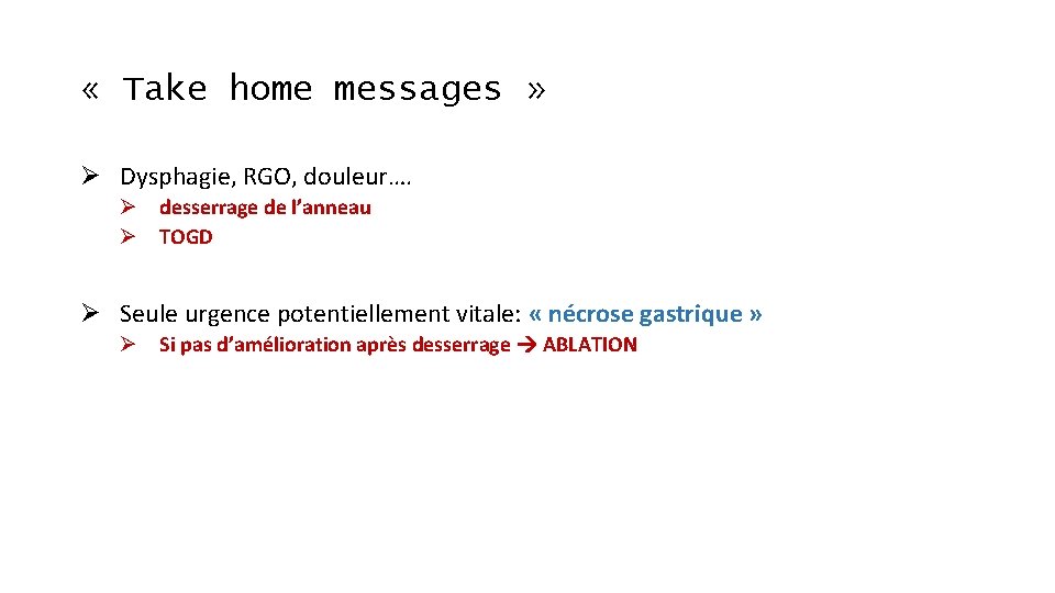  « Take home messages » Ø Dysphagie, RGO, douleur…. Ø desserrage de l’anneau