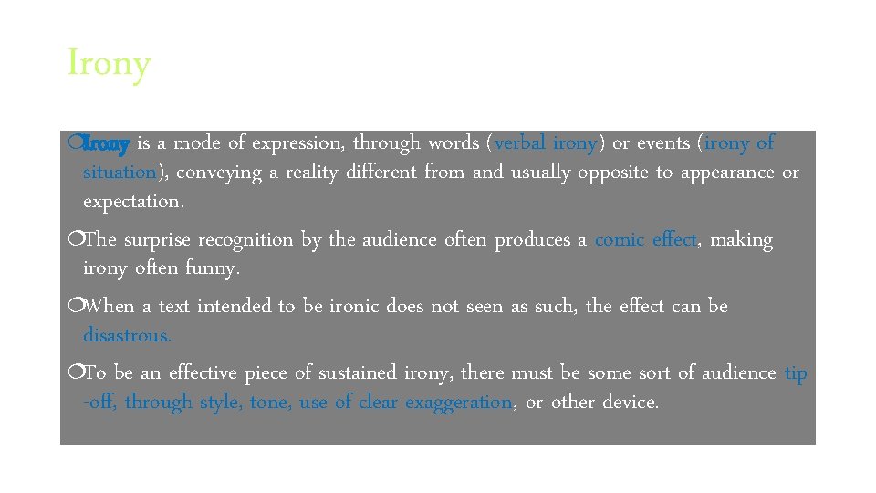 Irony ¦Irony is a mode of expression, through words (verbal irony) or events (irony