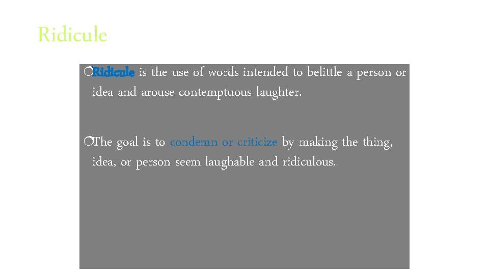 Ridicule ¦Ridicule is the use of words intended to belittle a person or idea